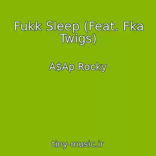 کاور آهنگ Fukk Sleep (Feat. Fka Twigs) از A$Ap Rocky