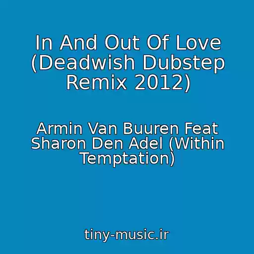 کاور آهنگ In And Out Of Love (Deadwish Dubstep Remix 2012) از Armin Van Buuren Feat Sharon Den Adel (Within Temptation)