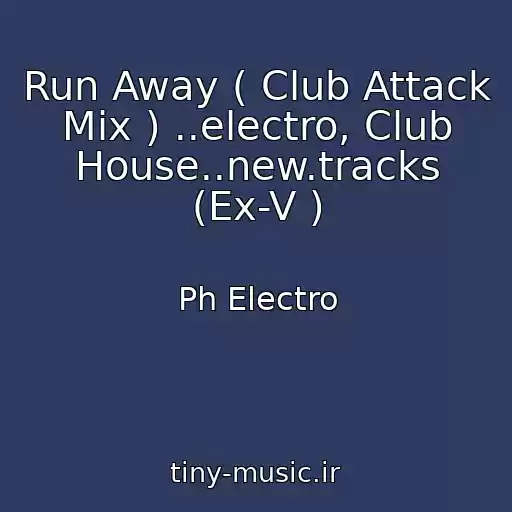 کاور آهنگ Run Away ( Club Attack Mix ) ..electro, Club House..new.tracks (Ex-V ) از Ph Electro