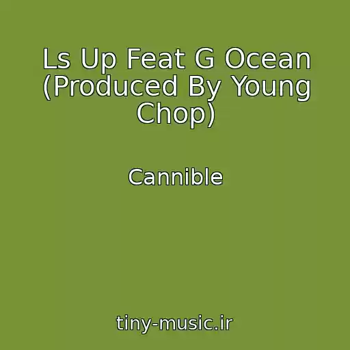کاور آهنگ Ls Up Feat G Ocean (Produced By Young Chop) از Cannible