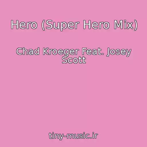 کاور آهنگ Hero (Super Hero Mix) از Chad Kroeger Feat. Josey Scott