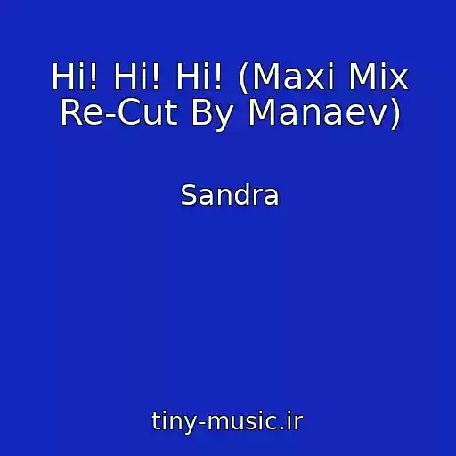 کاور آهنگ Hi! Hi! Hi! (Maxi Mix Re-Cut By Manaev) از Sandra