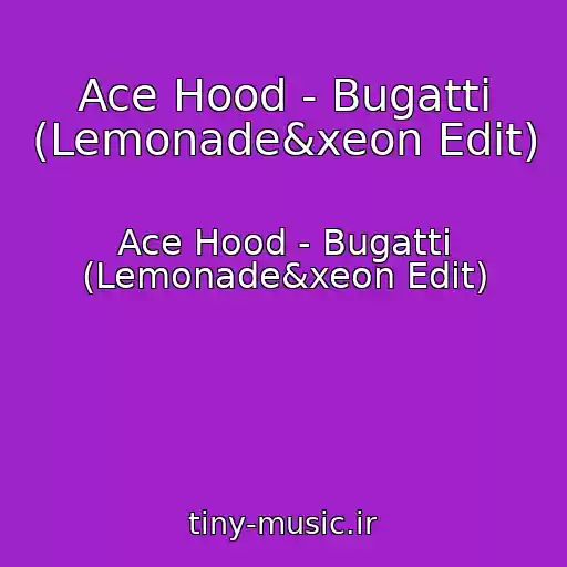 کاور آهنگ Ace Hood - Bugatti (Lemonade&xeon Edit) از Ace Hood - Bugatti (Lemonade&xeon Edit)
