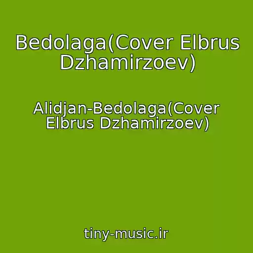 کاور آهنگ Bedolaga(Cover Elbrus Dzhamirzoev) از Alidjan-Bedolaga(Cover Elbrus Dzhamirzoev)
