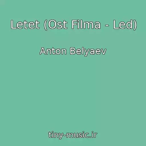 کاور آهنگ Letet (Ost Filma - Led) از Anton Belyaev