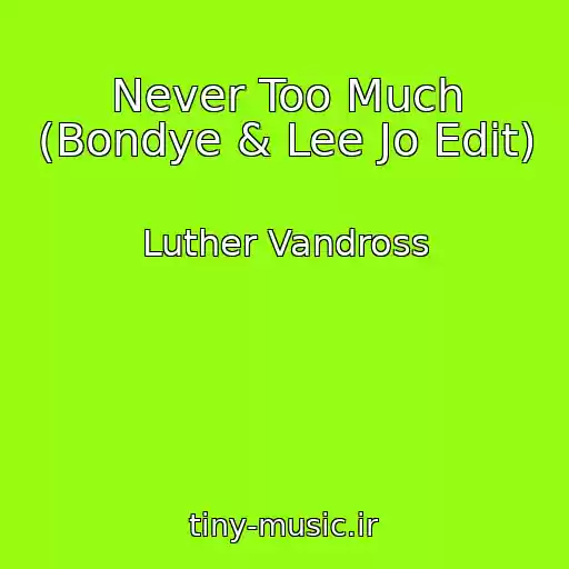 کاور آهنگ Never Too Much (Bondye & Lee Jo Edit) از Luther Vandross