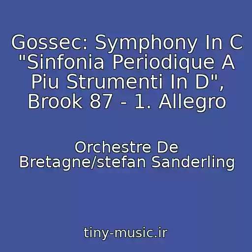 کاور آهنگ Gossec: Symphony In C "Sinfonia Periodique A Piu Strumenti In D", Brook 87 - 1. Allegro از Orchestre De Bretagne/stefan Sanderling
