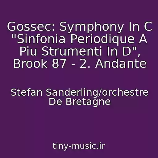 کاور آهنگ Gossec: Symphony In C "Sinfonia Periodique A Piu Strumenti In D", Brook 87 - 2. Andante از Stefan Sanderling/orchestre De Bretagne