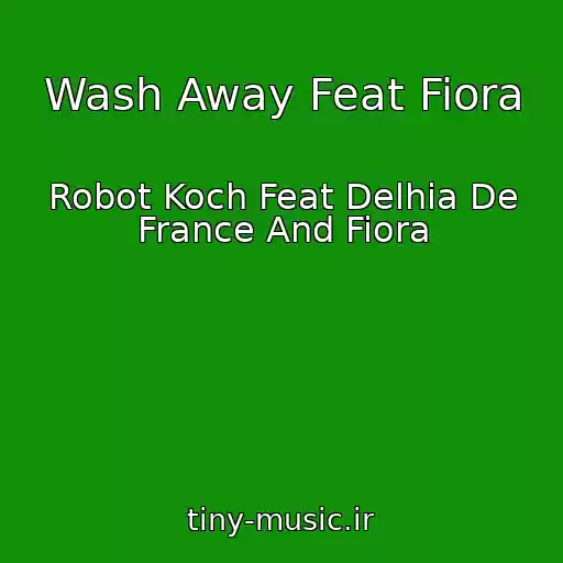کاور آهنگ Wash Away Feat Fiora از Robot Koch Feat Delhia De France And Fiora