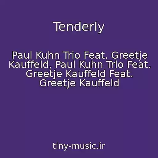 کاور آهنگ Tenderly از Paul Kuhn Trio Feat. Greetje Kauffeld, Paul Kuhn Trio Feat. Greetje Kauffeld Feat. Greetje Kauffeld