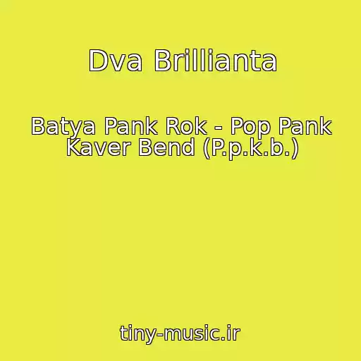 کاور آهنگ Dva Brillianta از Batya Pank Rok - Pop Pank Kaver Bend (P.p.k.b.)
