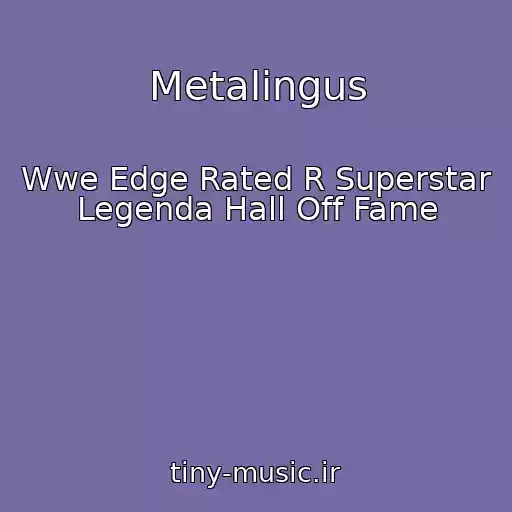 کاور آهنگ Metalingus از Wwe Edge Rated R Superstar Legenda Hall Off Fame