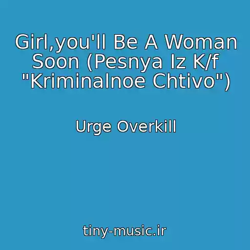 کاور آهنگ Girl,you'll Be A Woman Soon (Pesnya Iz K/f "Kriminalnoe Chtivo") از Urge Overkill