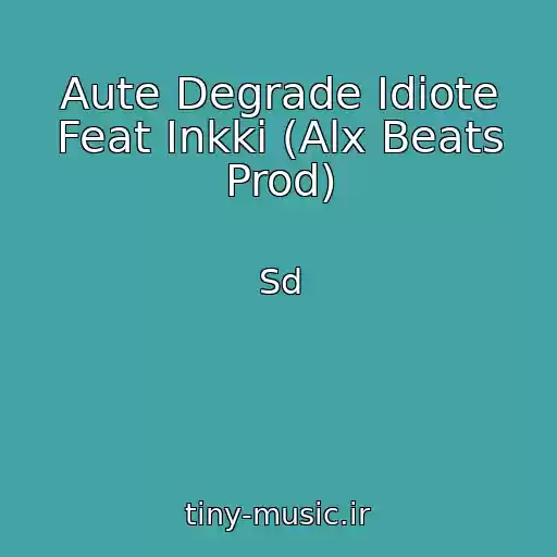 کاور آهنگ Aute Degrade Idiote Feat Inkki (Alx Beats Prod) از Sd