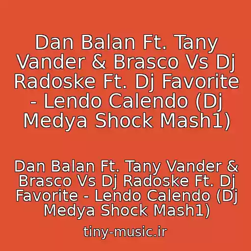کاور آهنگ Dan Balan Ft. Tany Vander & Brasco Vs Dj Radoske Ft. Dj Favorite - Lendo Calendo (Dj Medya Shock Mash1) از Dan Balan Ft. Tany Vander & Brasco Vs Dj Radoske Ft. Dj Favorite - Lendo Calendo (Dj Medya Shock Mash1)