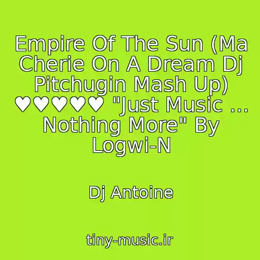 کاور آهنگ Empire Of The Sun (Ma Cherie On A Dream Dj Pitchugin Mash Up) ♥♥♥♥♥ "Just Music ... Nothing More" By Logwi-N از Dj Antoine