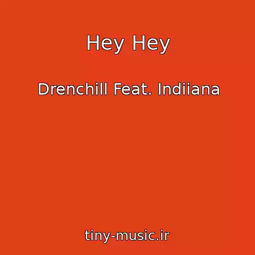 کاور آهنگ Hey Hey از Drenchill Feat. Indiiana