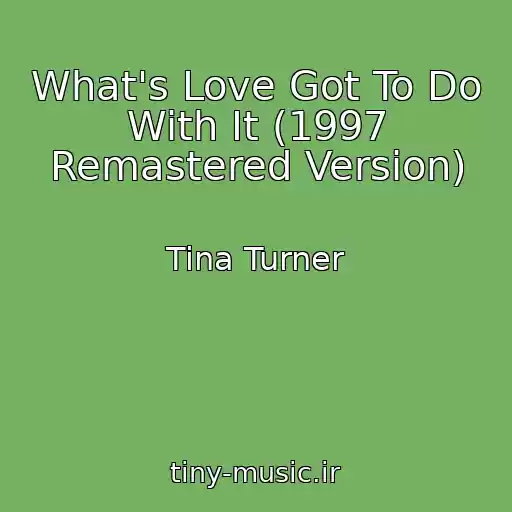 کاور آهنگ What's Love Got To Do With It (1997 Remastered Version) از Tina Turner