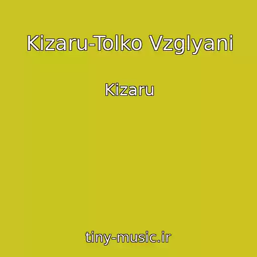 کاور آهنگ Kizaru-Tolko Vzglyani از Kizaru