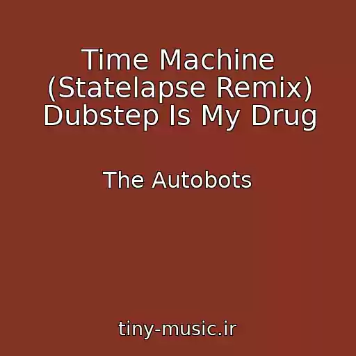 کاور آهنگ Time Machine (Statelapse Remix) Dubstep Is My Drug از The Autobots