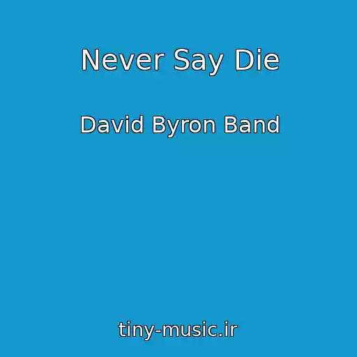 کاور آهنگ Never Say Die از David Byron Band
