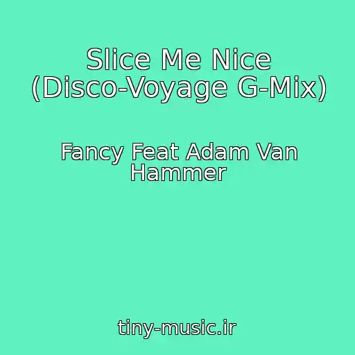 کاور آهنگ Slice Me Nice (Disco-Voyage G-Mix) از Fancy Feat Adam Van Hammer