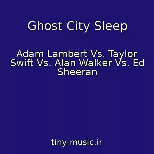کاور آهنگ Ghost City Sleep از Adam Lambert Vs. Taylor Swift Vs. Alan Walker Vs. Ed Sheeran