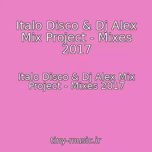 کاور آهنگ Italo Disco & Dj Alex Mix Project - Mixes 2017 از Italo Disco & Dj Alex Mix Project - Mixes 2017