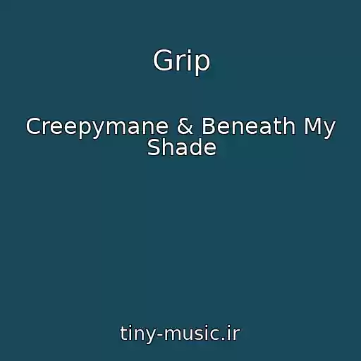 کاور آهنگ Grip از Creepymane & Beneath My Shade