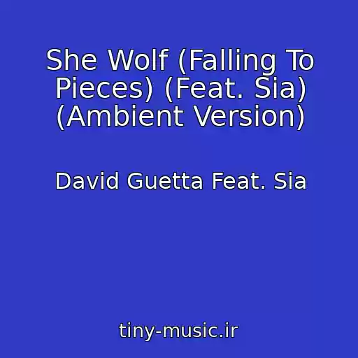 کاور آهنگ She Wolf (Falling To Pieces) (Feat. Sia) (Ambient Version) از David Guetta Feat. Sia