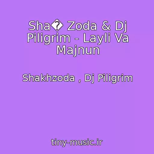 کاور آهنگ Sha� Zoda & Dj Piligrim - Layli Va Majnun از Shakhzoda , Dj Piligrim