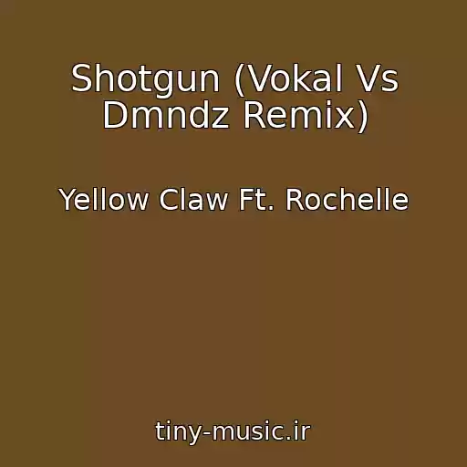 کاور آهنگ Shotgun (Vokal Vs Dmndz Remix) از Yellow Claw Ft. Rochelle