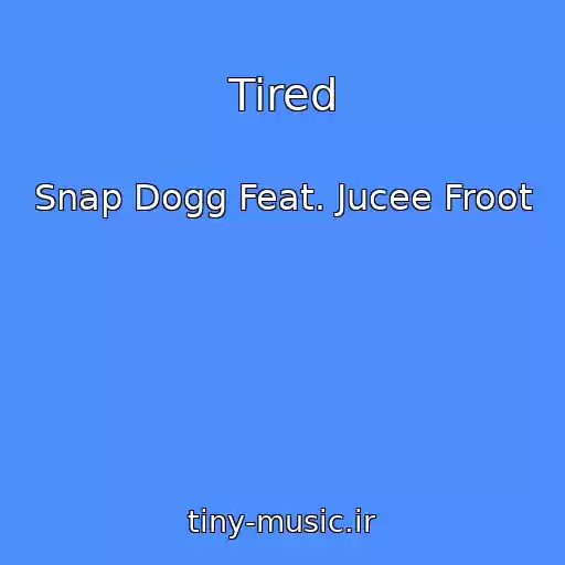 کاور آهنگ Tired از Snap Dogg Feat. Jucee Froot