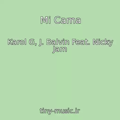 کاور آهنگ Mi Cama از Karol G, J. Balvin Feat. Nicky Jam