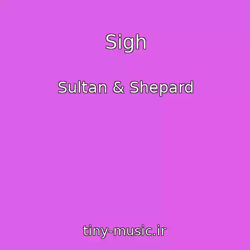 کاور آهنگ Sigh از Sultan & Shepard
