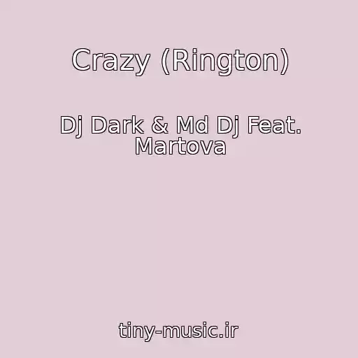 کاور آهنگ Crazy (Rington) از Dj Dark & Md Dj Feat. Martova