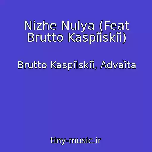 کاور آهنگ Nizhe Nulya (Feat Brutto Kaspiĭskiĭ) از Brutto Kaspiĭskiĭ, Advaĭta