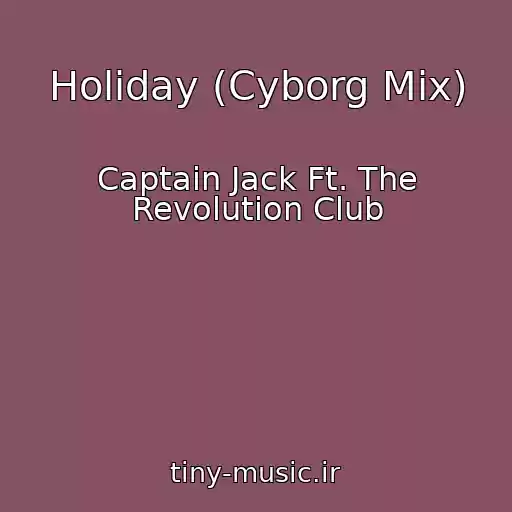 کاور آهنگ Holiday (Cyborg Mix) از Captain Jack Ft. The Revolution Club