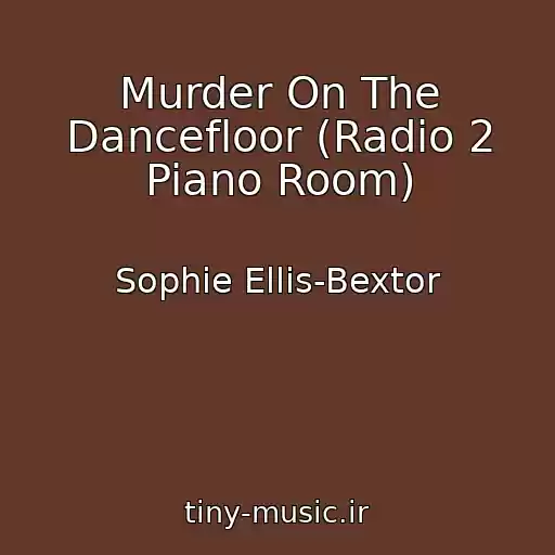 کاور آهنگ Murder On The Dancefloor (Radio 2 Piano Room) از Sophie Ellis-Bextor