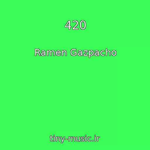 کاور آهنگ 420 از Ramen Gazpacho