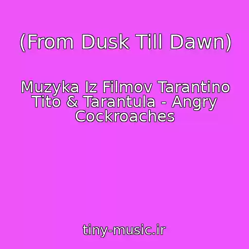 کاور آهنگ (From Dusk Till Dawn) از Muzyka Iz Filmov Tarantino Tito & Tarantula - Angry Cockroaches