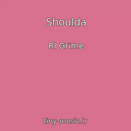 کاور آهنگ Shoulda از Rl Grime