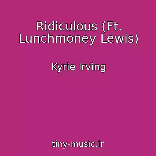کاور آهنگ Ridiculous (Ft. Lunchmoney Lewis) از Kyrie Irving