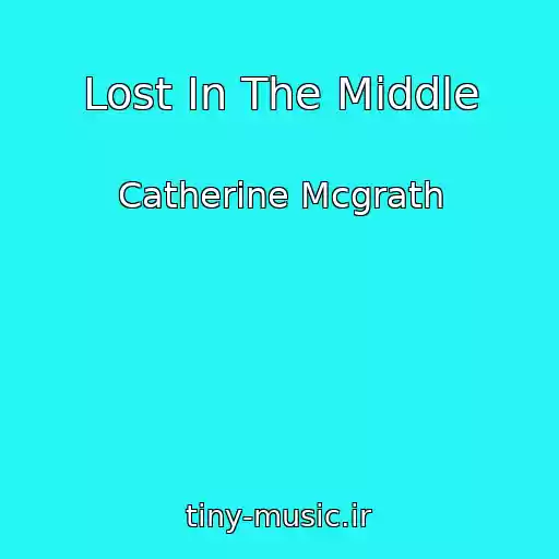 کاور آهنگ Lost In The Middle از Catherine Mcgrath