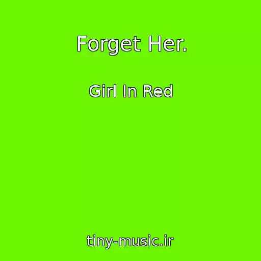 کاور آهنگ Forget Her. از Girl In Red
