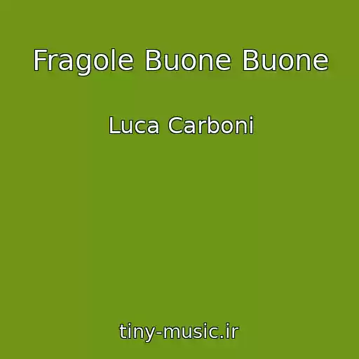 کاور آهنگ Fragole Buone Buone از Luca Carboni