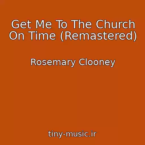 کاور آهنگ Get Me To The Church On Time (Remastered) از Rosemary Clooney
