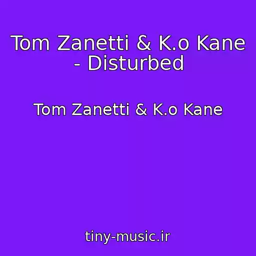 کاور آهنگ Tom Zanetti & K.o Kane - Disturbed از Tom Zanetti & K.o Kane