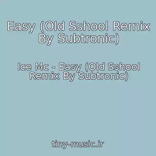 کاور آهنگ Easy (Old Sshool Remix By Subtronic) از Ice Mc - Easy (Old Sshool Remix By Subtronic)