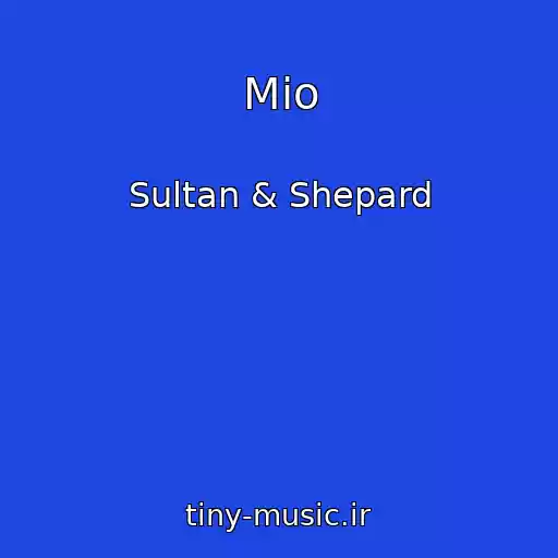 کاور آهنگ Mio از Sultan & Shepard